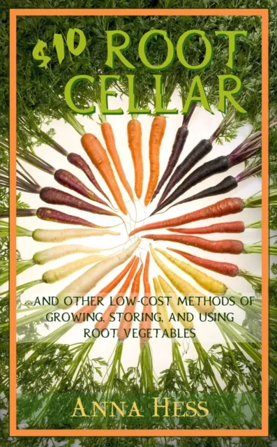 $10 Root Cellar: And Other Low-Cost Methods of Growing, Storing, and Using Root Vegetables