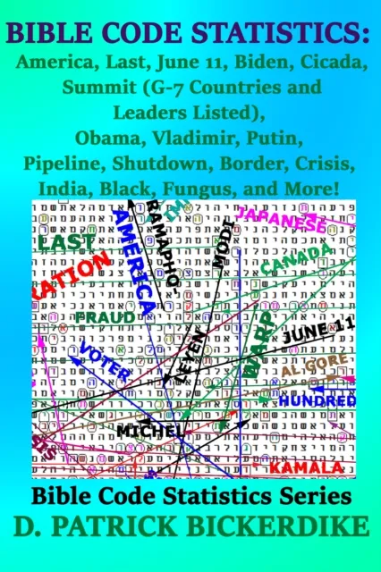 Bible Code Statistics: America, Last, June 11, Biden, Cicada, Summit (G-7 Countries and Leaders Listed), Obama, Vladimir, Putin, Pipeline, Shutdown, Border, Crisis, India, Black, Fungus, and More!