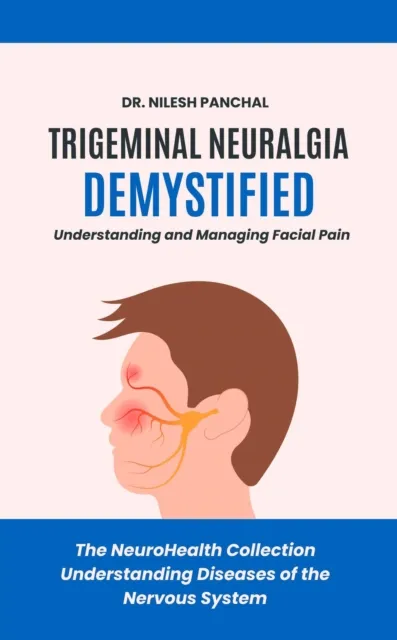 Trigeminal Neuralgia Demystified: Understanding and Managing Facial Pain