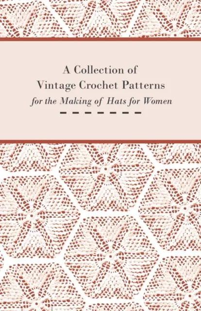 Collection of Vintage Crochet Patterns for the Making of Hats for Women