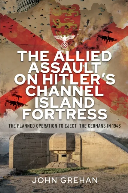 Allied Assault on Hitler's Channel Island Fortress