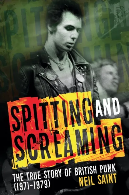 Spitting and Screaming: The True Story of British Punk (1971-1979)