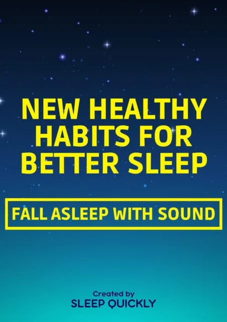 New Healthy Habits for Better Sleep: FALL ASLEEP WITH SOUND