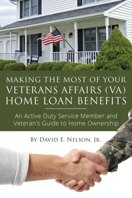 Making the Most of Your Veterans Affairs (VA) Home Loan Benefits