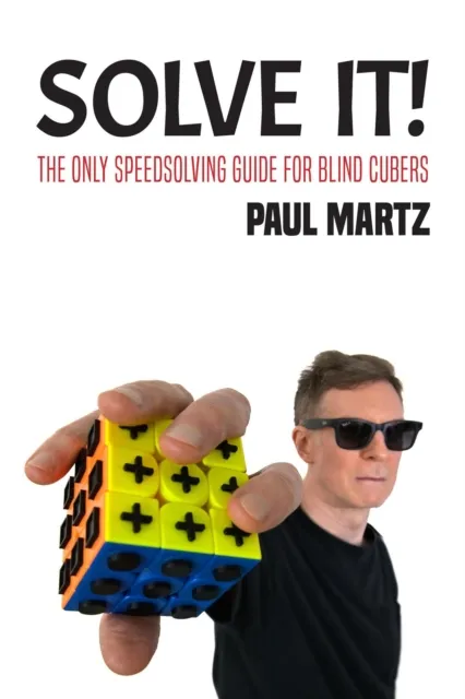 Solve It! The Only Speedsolving Guide for Blind Cubers