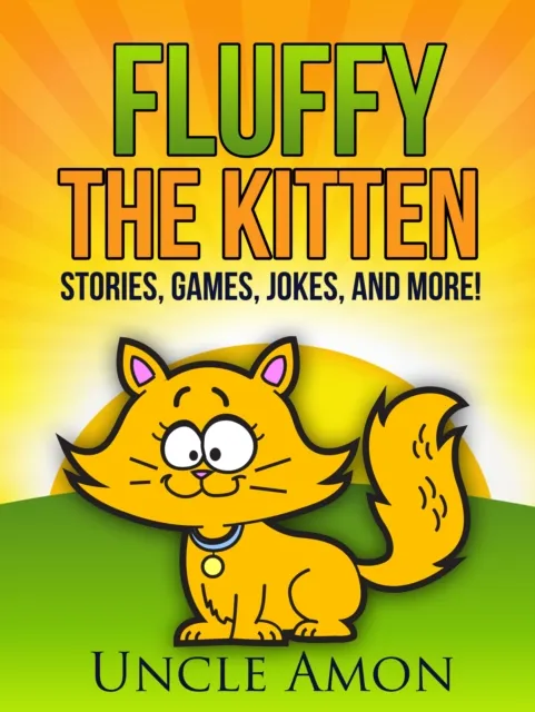 Fluffy the Kitten: Stories, Games, Jokes, and More!