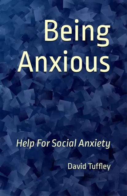 Being Anxious: Help for Social Anxiety