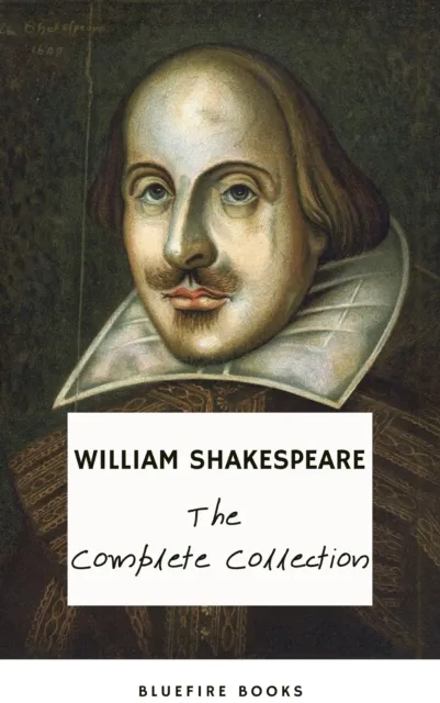 Complete Works of William Shakespeare (37 plays, 160 sonnets and 5 Poetry Books With Active Table of Contents)