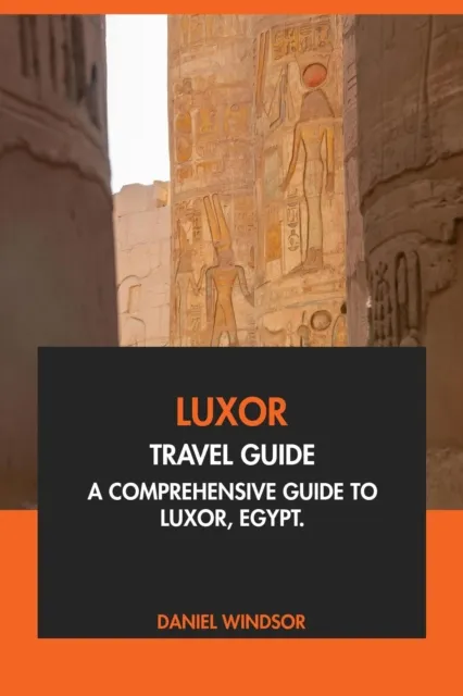 Luxor Travel Guide: A Comprehensive Guide to Luxor, Egypt