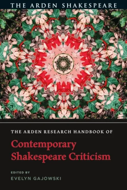 The Arden Research Handbook of Contemporary Shakespeare Criticism