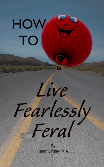 How to Live Fearlessly Feral