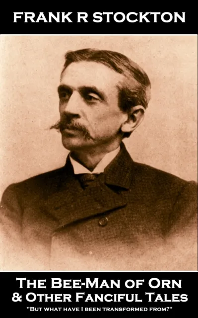 Frank R Stockton - The Bee-Man of Orn & Other Fanciful Stories
