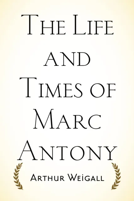 Life and Times of Marc Antony