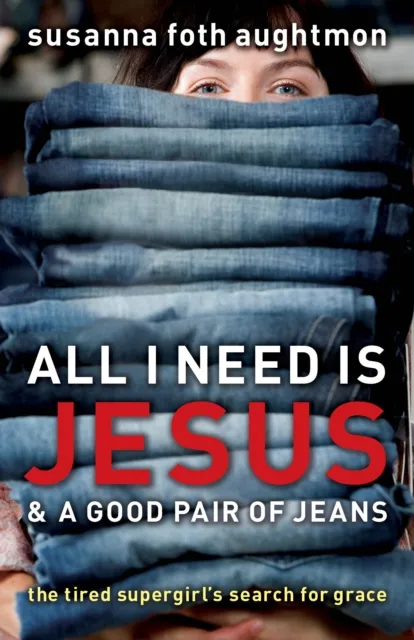 All I Need Is Jesus and a Good Pair of Jeans