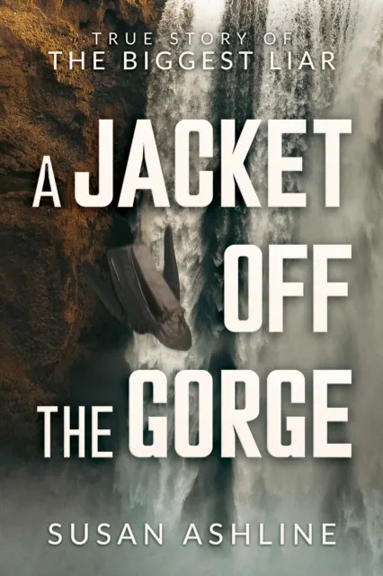 Jacket Off the Gorge: True Story of the Biggest Liar