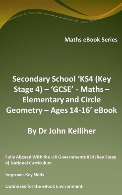 Secondary School 'KS4 (Key Stage 4) - 'GCSE' - Maths - Elementary and Circle Geometry - Ages 14-16' eBook