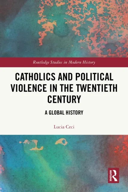 Catholics and Political Violence in the Twentieth Century