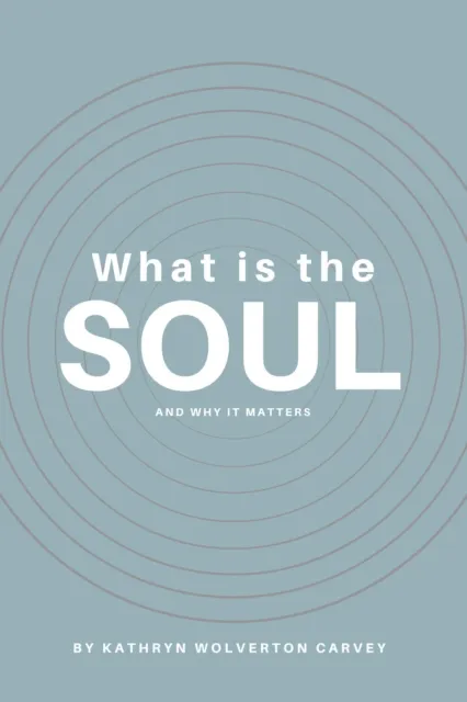 What Is the Soul and Why It Matters