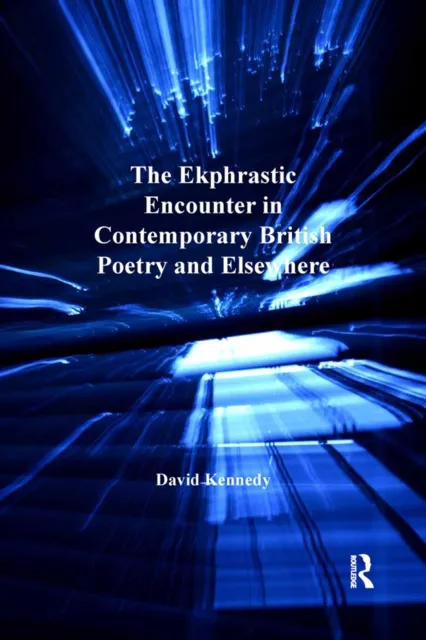 Ekphrastic Encounter in Contemporary British Poetry and Elsewhere