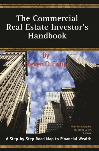 Commercial Real Estate Investor's Handbook  A Step-by-Step Road Map to Financial Wealth