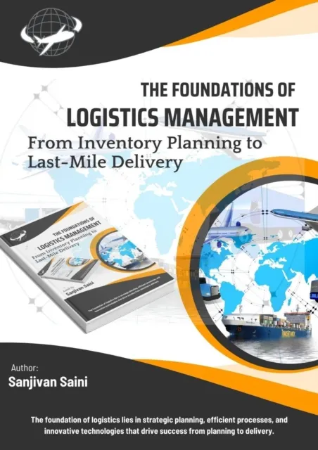 Foundations of Logistics Management: From Inventory Planning to Last-Mile Delivery