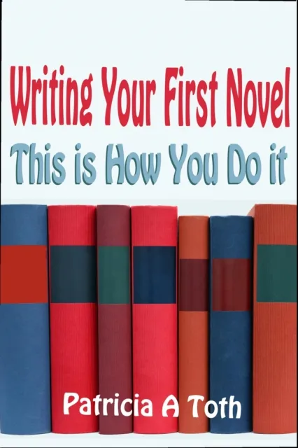 Writing Your First Novel: This is How You Do It
