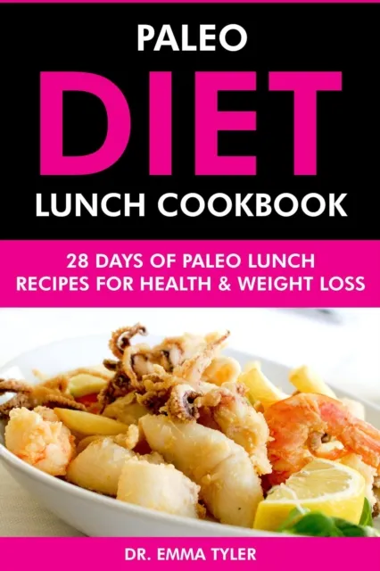 Paleo Diet Lunch Cookbook: 28 Days of Paleo Lunch Recipes for Health & Weight Loss