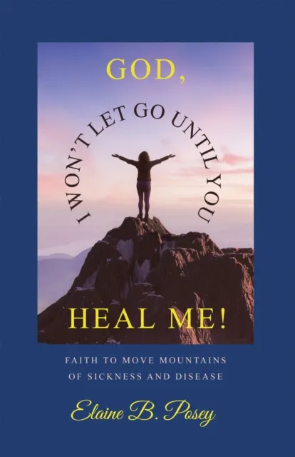 GOD,  I WON'T LET GO UNTIL YOU HEAL ME!