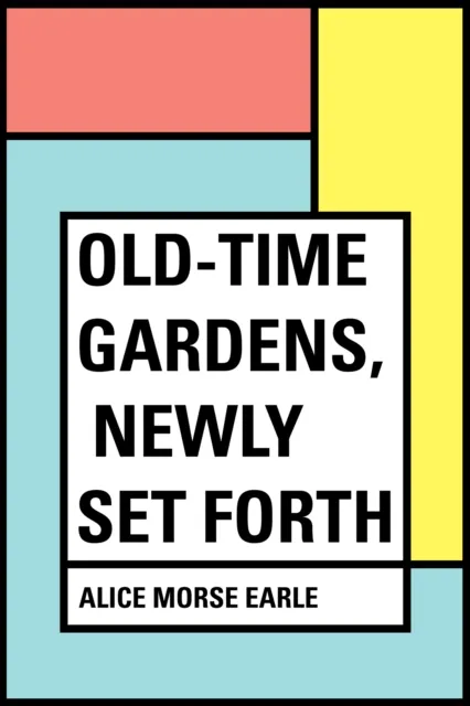 Old-Time Gardens, Newly Set Forth