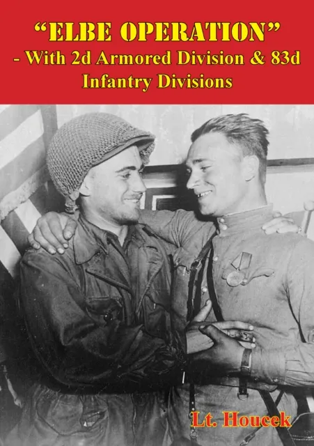 "Elbe Operation" - With 2d Armored Division & 83d Infantry Divisions