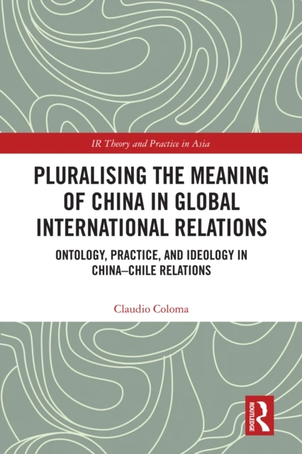 Pluralising the Meaning of China in Global International Relations
