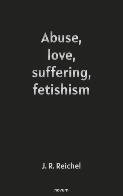 Abuse, love, suffering, fetishism