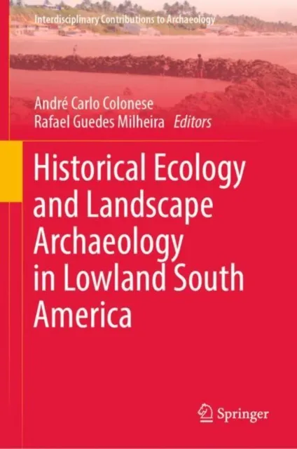 Historical Ecology and Landscape Archaeology in Lowland South America