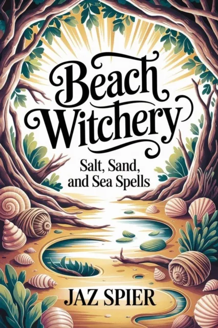 Beach Witchery: Salt, Sand, and Sea Spells