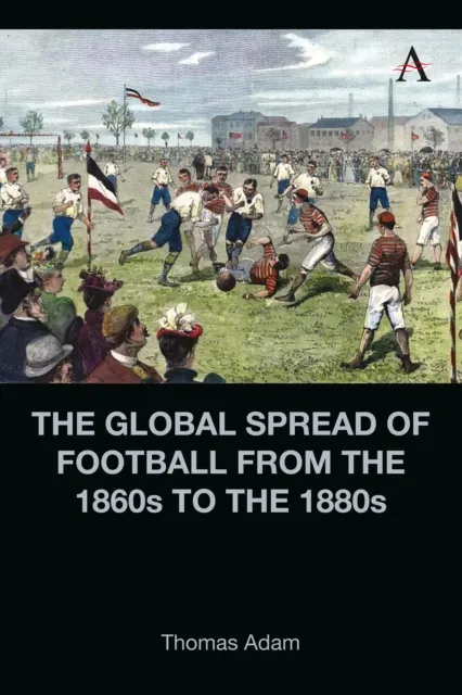 Global Spread of Football from the 1860s to the 1880s