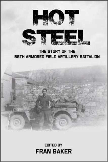 Hot Steel: The Story of the 58th Armored Field Artillery Battalion