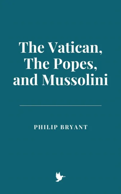 Vatican, The Popes, and Mussolini
