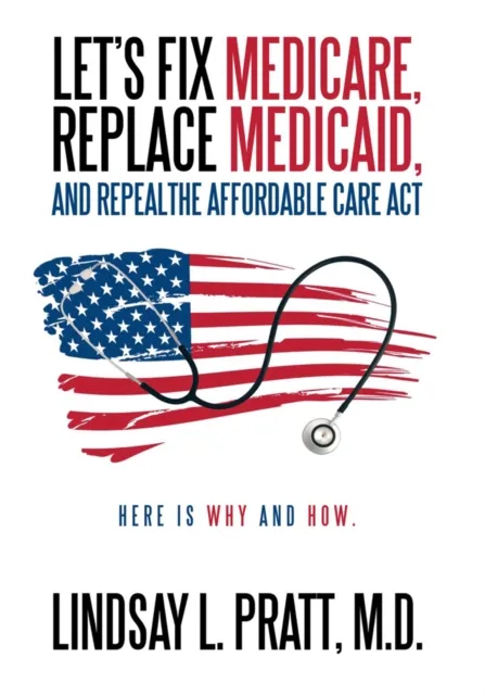 Let's Fix Medicare, Replace Medicaid, and Repealthe Affordable Care Act
