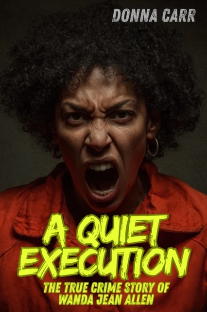 Quiet Execution : The True Crime Story of Wanda Jean Allen