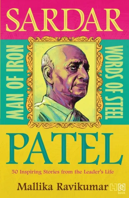 Sardar Patel: Man of Iron * Words of Steel