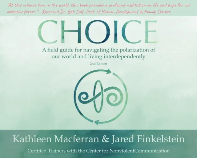 Choice: A field guide for navigating the polarization of our world and living interdependently, 2nd edition