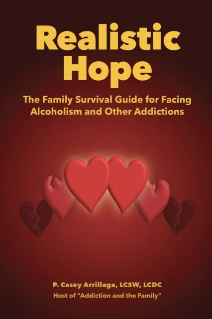 Realistic Hope: The Family Survival Guide for Facing Alcoholism and Other Addictions