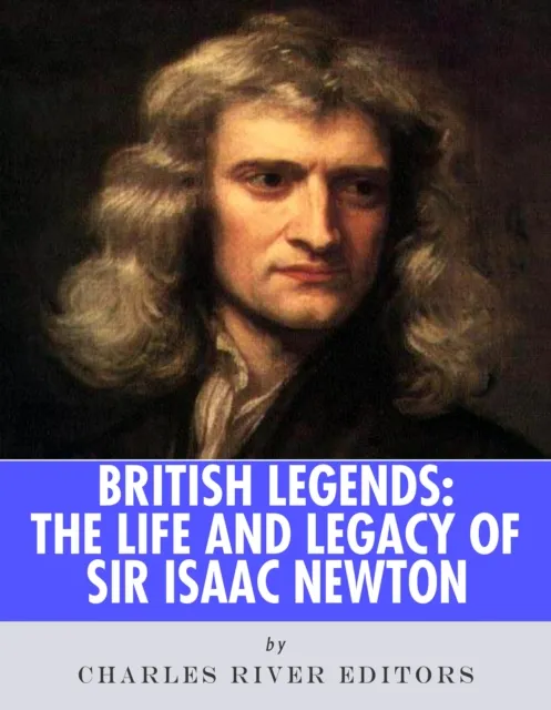 Life and Legacy of Sir Isaac Newton