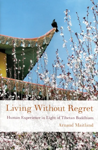 Living Without Regret: Human Experience in Light of Tibetan Buddhism