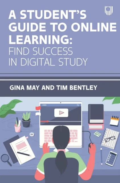 AStudent's Guide to Online Learning: Finding Success in Digital Study