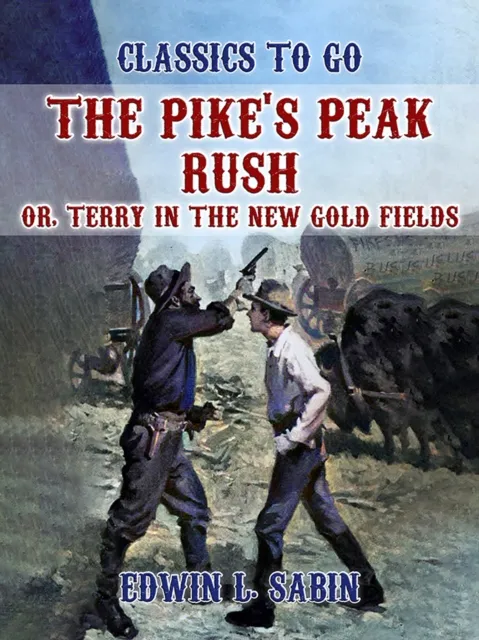 Pike's Peak Rush, Or, Terry in the New Gold Fields