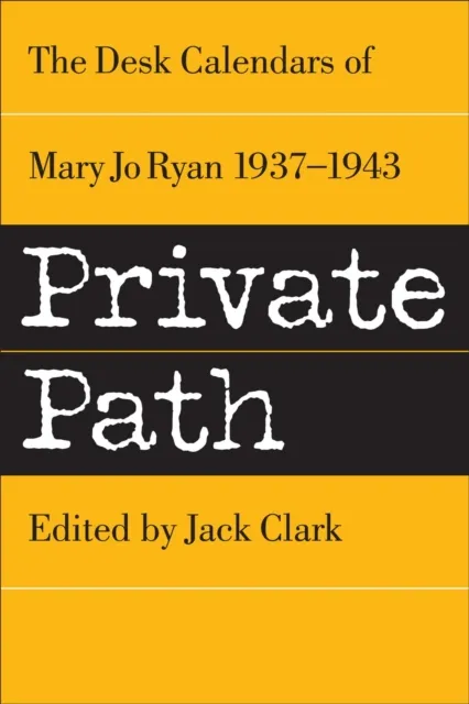 Private Path: The Desk Calendars of Mary Jo Ryan , 1937--1943