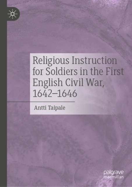 Religious Instruction for Soldiers in the First English Civil War, 1642-1646