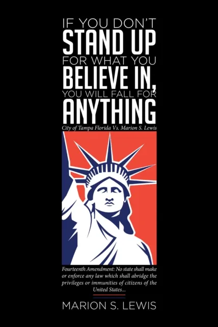 If You Don't Stand Up For What You Believe In, You Will Fall For Anything: City of Tampa Florida Vs Marion S. Lewis