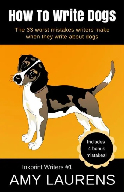 How To Write Dogs: The 33 Worst Mistakes Writers Make When They Write About Dogs